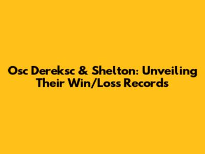 Osc Dereksc & Shelton: Unveiling Their Win/Loss Records