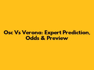 Osc Vs Verona: Expert Prediction, Odds & Preview