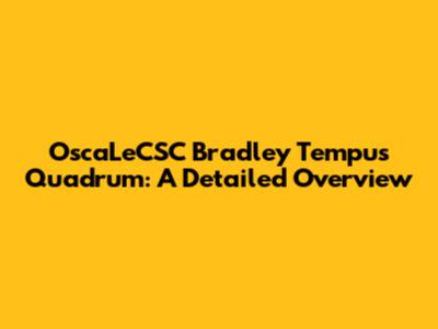 OscaLeCSC Bradley Tempus Quadrum: A Detailed Overview