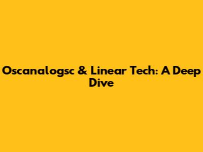 Oscanalogsc & Linear Tech: A Deep Dive