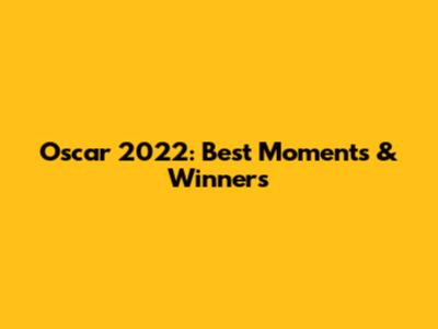 Oscar 2022: Best Moments & Winners