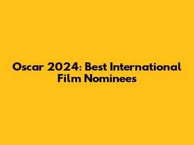 Oscar 2024: Best International Film Nominees