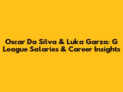 Oscar Da Silva & Luka Garza: G League Salaries & Career Insights