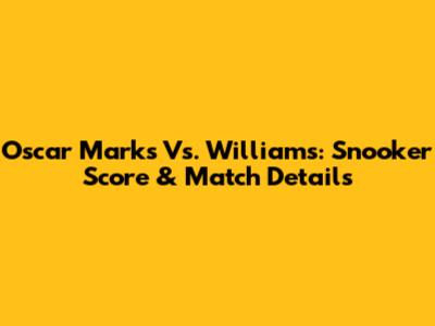 Oscar Marks Vs. Williams: Snooker Score & Match Details