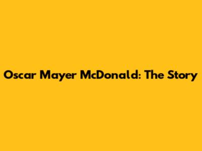 Oscar Mayer McDonald: The Story