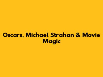 Oscars, Michael Strahan & Movie Magic