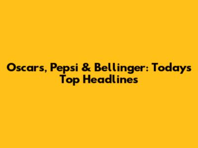 Oscars, Pepsi & Bellinger: Today's Top Headlines
