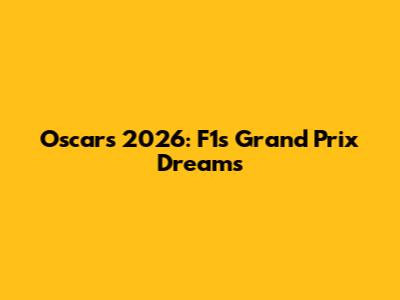 Oscars 2026: F1's Grand Prix Dreams