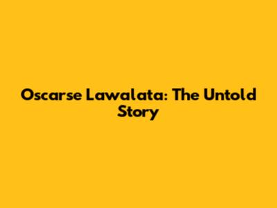 Oscarse Lawalata: The Untold Story