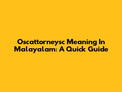 Oscattorneysc Meaning In Malayalam: A Quick Guide