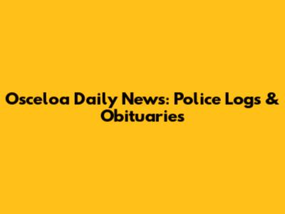 Osceloa Daily News: Police Logs & Obituaries