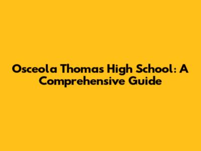 Osceola Thomas High School: A Comprehensive Guide
