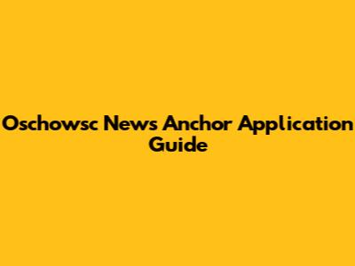 Oschowsc News Anchor Application Guide
