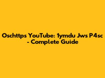 Oschttps YouTube: 1ymdu Jws P4sc - Complete Guide