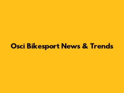 Osci Bikesport News & Trends
