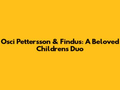 Osci Pettersson & Findus: A Beloved Children's Duo