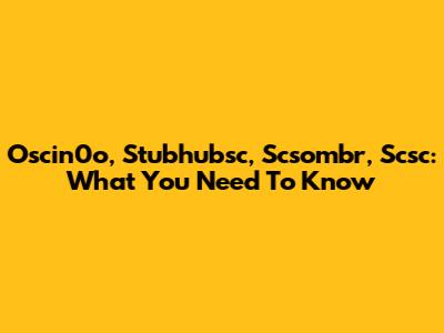 Oscin0o, Stubhubsc, Scsombr, Scsc: What You Need To Know