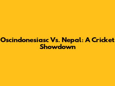 Oscindonesiasc Vs. Nepal: A Cricket Showdown