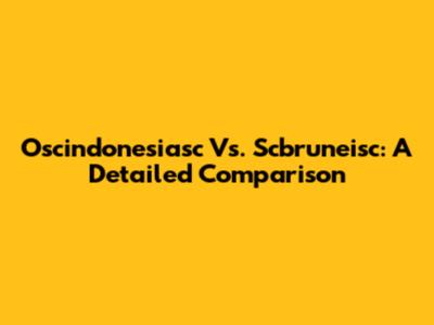 Oscindonesiasc Vs. Scbruneisc: A Detailed Comparison
