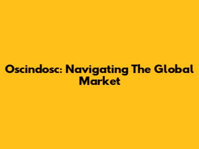 Oscindosc: Navigating The Global Market