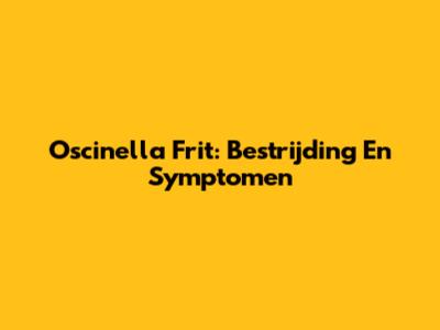 Oscinella Frit: Bestrijding En Symptomen