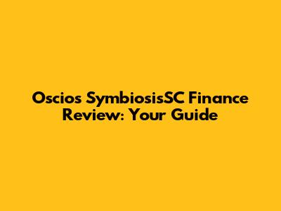 Oscios SymbiosisSC Finance Review: Your Guide