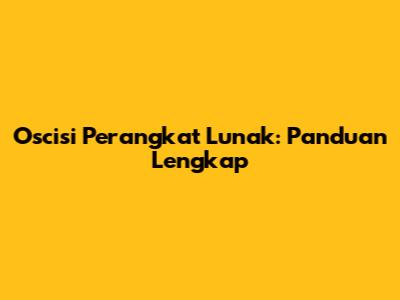 Oscisi Perangkat Lunak: Panduan Lengkap