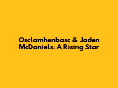 Osclamhenbasc & Jaden McDaniels: A Rising Star