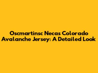 Oscmartinsc Necas Colorado Avalanche Jersey: A Detailed Look