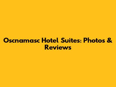 Oscnamasc Hotel Suites: Photos & Reviews