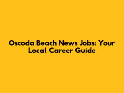 Oscoda Beach News Jobs: Your Local Career Guide