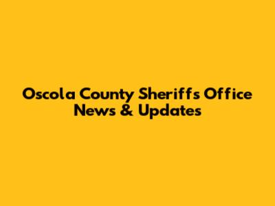 Oscola County Sheriff's Office News & Updates