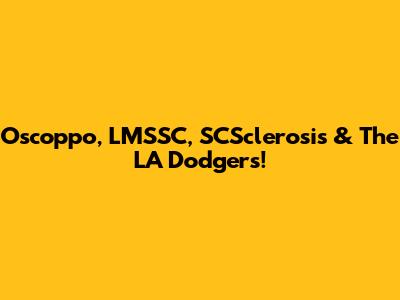 Oscoppo, LMSSC, SCSclerosis & The LA Dodgers!