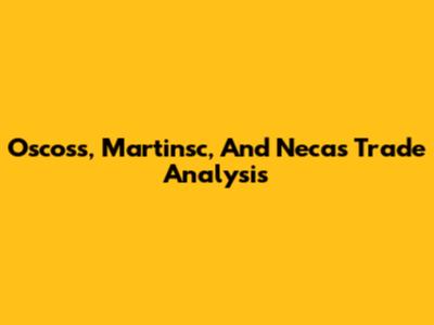 Oscoss, Martinsc, And Necas Trade Analysis