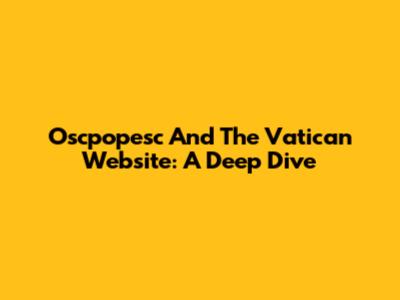 Oscpopesc And The Vatican Website: A Deep Dive