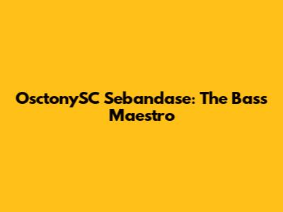 OsctonySC Sebandase: The Bass Maestro