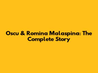Oscu & Romina Malaspina: The Complete Story