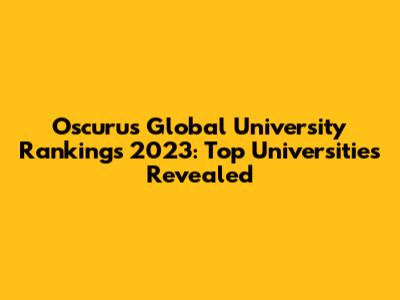 Oscurus Global University Rankings 2023: Top Universities Revealed