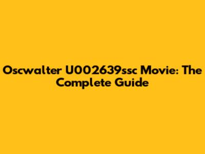 Oscwalter U002639ssc Movie: The Complete Guide