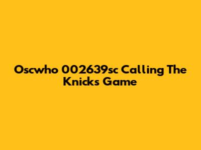 Oscwho 002639sc Calling The Knicks Game