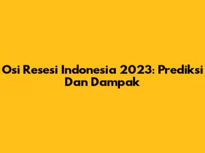 Osi Resesi Indonesia 2023: Prediksi Dan Dampak