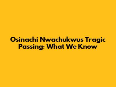 Osinachi Nwachukwu's Tragic Passing: What We Know