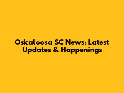 Oskaloosa SC News: Latest Updates & Happenings