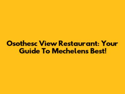 Osothesc View Restaurant: Your Guide To Mechelen's Best!