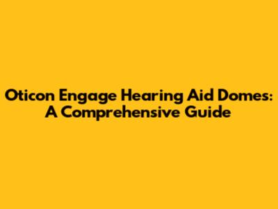 Oticon Engage Hearing Aid Domes: A Comprehensive Guide