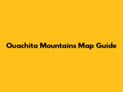 Ouachita Mountains Map Guide