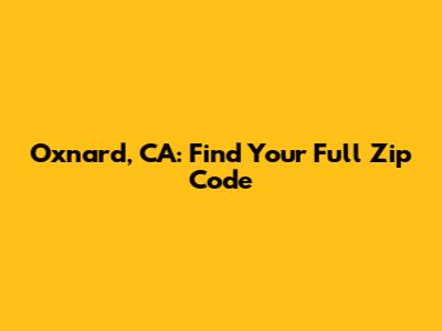 Oxnard, CA: Find Your Full Zip Code