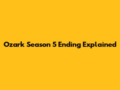 Ozark Season 5 Ending Explained