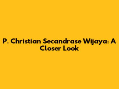 P. Christian Secandrase Wijaya: A Closer Look