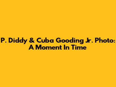 P. Diddy & Cuba Gooding Jr. Photo: A Moment In Time